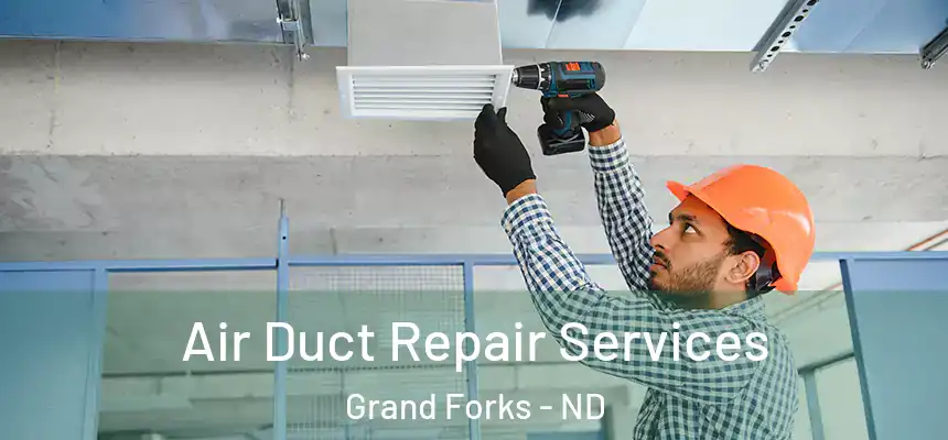 Air Duct Repair Services Grand Forks - ND