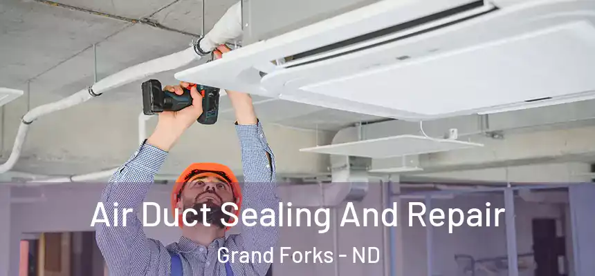 Air Duct Sealing And Repair Grand Forks - ND
