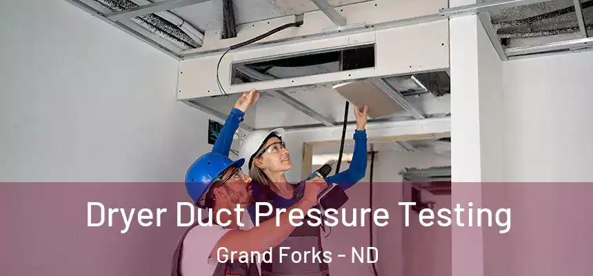 Dryer Duct Pressure Testing Grand Forks - ND