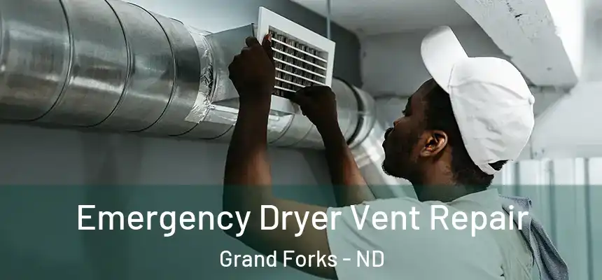 Emergency Dryer Vent Repair Grand Forks - ND