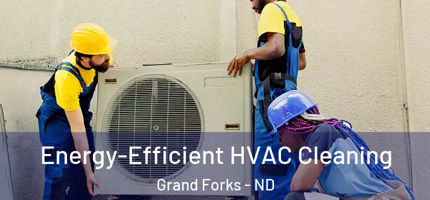 Energy-Efficient HVAC Cleaning Grand Forks - ND