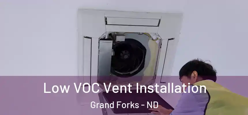  Low VOC Vent Installation Grand Forks - ND