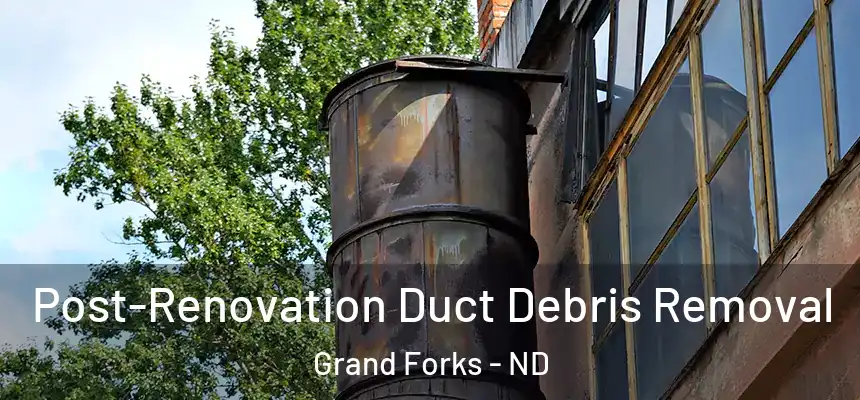  Post-Renovation Duct Debris Removal Grand Forks - ND