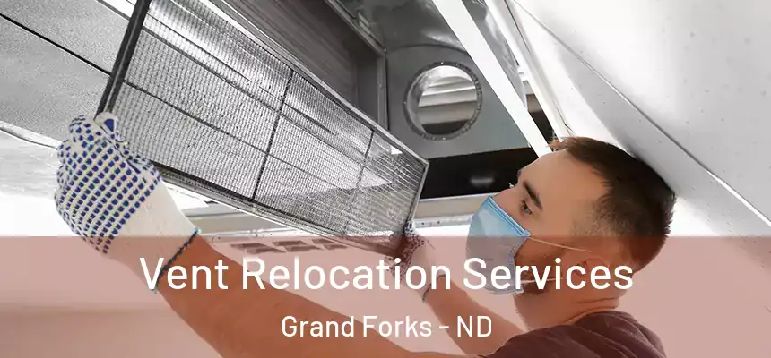 Vent Relocation Services Grand Forks - ND