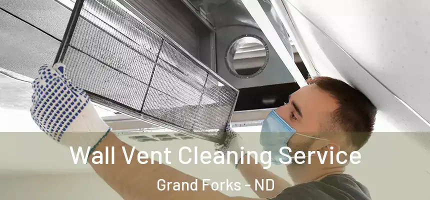 Wall Vent Cleaning Service Grand Forks - ND